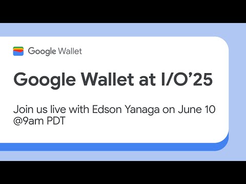 Google Wallet at I/O’25: Your essential recap with Q&amp;A