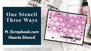 One Stencil Three Ways | ft. Scrapbook.com Heart Stencil