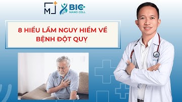 8 HIỂU LẦM NGUY HIỂM VỀ BỆNH ĐỘT QUỴ | BÁC SĨ TRẦN MINH