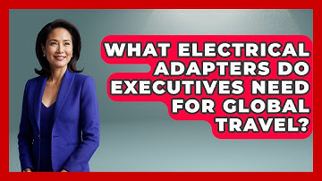 What Electrical Adapters Do Executives Need For Global Travel? - Etiquette for Executives