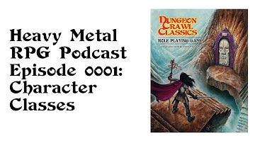 Heavy Metal RPG Podcast - Episode 1: DCC RPG Character Classes (re-upload)