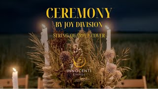 Ceremony | Joy Division (New Order) | Innocenti Strings | String Quartet