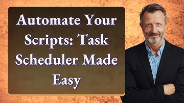 Automate Your Scripts: Task Scheduler Made Easy