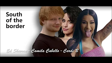 South Of The Border - Ed Sheeran feat. Camila Cabello & Cardi B [Lyrics]