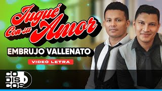 Jugué Con Su Amor, Embrujo Vallenato - Video Letra