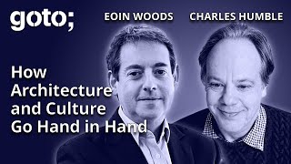 How Architecture & Culture Go Hand in Hand • Eoin Woods & Charles Humble • GOTO 2024