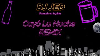 Cayó La Noche (REMIX) - DJ JED