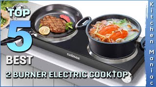 Top 5 Best 2 Burner Electric Cooktops Review in 2025