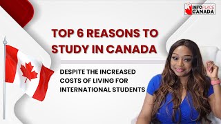 Top 6 Reasons to Study in Canada Despite the Increased Costs of Living for International Students