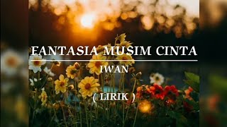 Download Lagu FANTASIA MUSIM CINTA | IWAN | LIRIK MP3 Download Lagu FANTASIA MUSIM CINTA | IWAN | LIRIK MP3