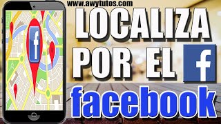 VER UBICACIONES DE UNA PERSONA MEDIANTE FACEBOOK DESDE TU CELULAR GRATIS Y FACIL 2020 VER TODO