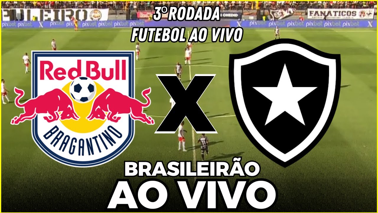 BRAGANTINO X BOTAFOGO AO VIVO | 3ª RODADA DO BRASILEIRÃO | CAMPEONATO ...