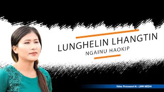 LUNGHEL IN LHANGTIN || Ngainu Haokip || Video Processed At LMIN MEDIA