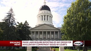 Maine laws require reporting of involuntary commitment orders