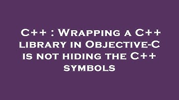 C++ : Wrapping a C++ library in Objective-C is not hiding the C++ symbols