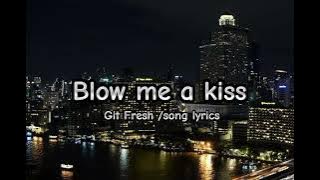 Blow me a kiss/ Git fresh lyrics #music