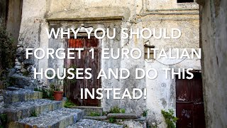 Why You Should Forget 1 Euro Italian Houses and Do This Instead!