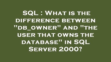 SQL : What is the difference between "db_owner" and "the user that owns the database" in SQL Server