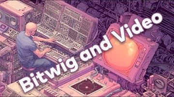 Inspiration: Bitwig and Video (VidPlayVST, Roto-Control, MP-Controller)