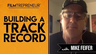 Building a Track Record with Mike Feifer  // Filmtrepreneur™ Method