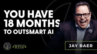 Ep. 114 – Jay Baer: You Have 18 Months to Outsmart AI