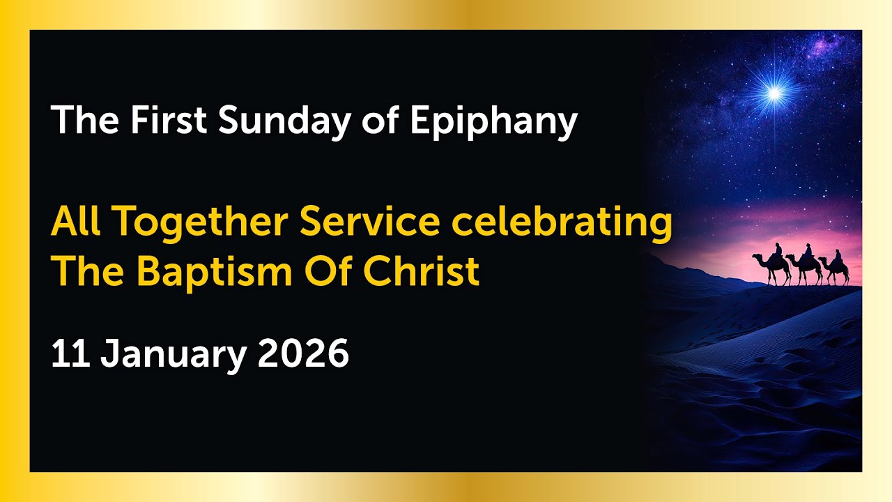 All Together Service Celebrating the Baptism of Jesus, 11 January 2026