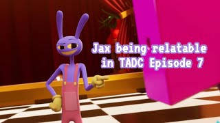 TADC Episode 7 But Only Jax Scenes that Are Relatable to Me