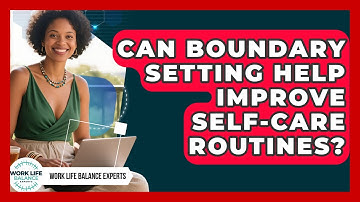 Can Boundary Setting Help Improve Self-Care Routines? | Work Life Balance Experts News