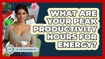 What Are Your Peak Productivity Hours For Energy? - The Time Management Pro