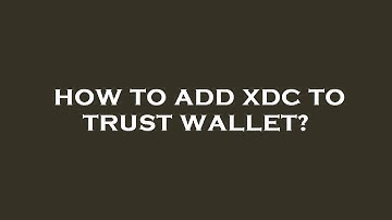 How to add xdc to trust wallet?