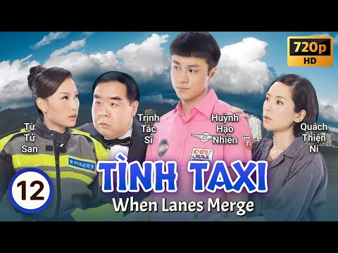 TVB Tình Taxi tập 12/20 | tiếng Việt | Trịnh Tắc Sĩ, Huỳnh Hạo Nhiên, Từ Tử San | TVB 2010 mới nhất 2023