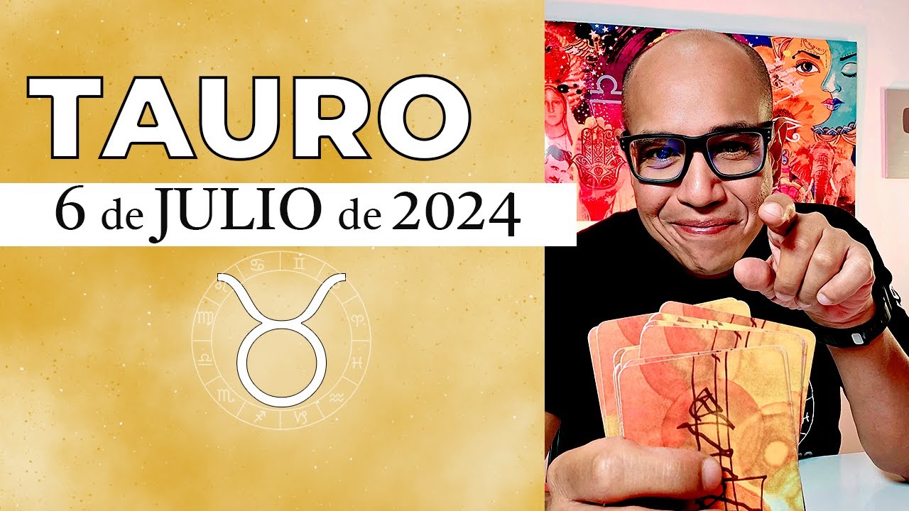 TAURO | Horóscopo de hoy 6 de Julio 2024 | Ese ir y venir en tu vida ...
