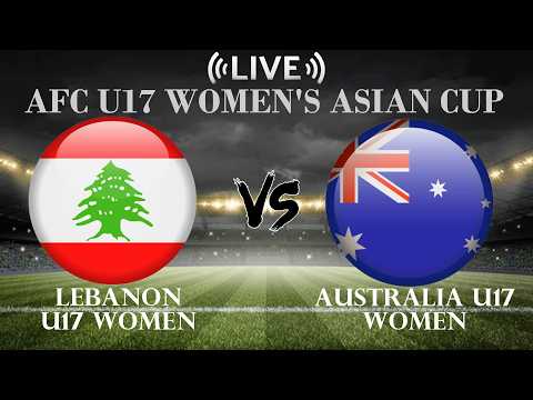 🔴Live Score Lebanon U17 Women VS Australia Women U17 | AFC U17 Women's Asian Cup — live football stream