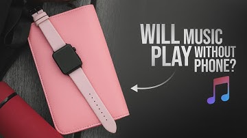 Will Apple Watch Play Music without Phone with Headphones (explained)