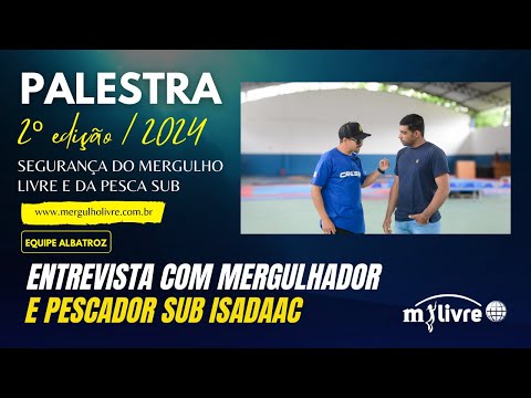 2024 | PALESTRA SEGURANÇA DO MERGULHO LIVRE E PESCA SUB - ENTREVISTA COM ISADAAC | 2º EDIÇÃO