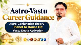 Astro-Vastu Career Guidance | Astro-Conjunction Theory - Planet to House Hit & Devta Activation