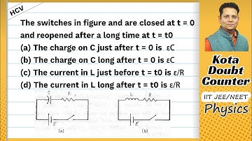 HCV: The switches in figure and are closed at t=0 and reopened after a long time at t=t0 The charge