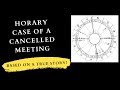 Horary case of a cancelled meeting