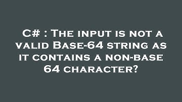 C# : The input is not a valid Base-64 string as it contains a non-base 64 character?