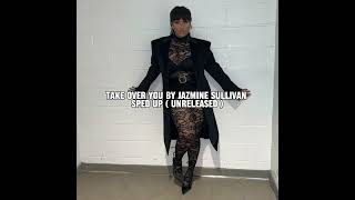 Take Over You by Jazmine Sullivan Sped Up ( Unreleased )