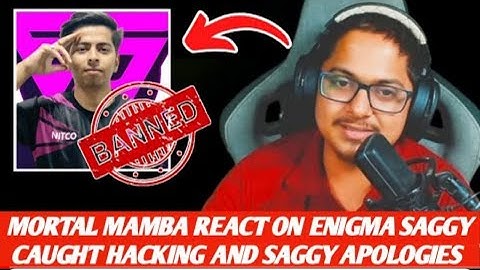 Mortal and Mamba react on Enigma Saggy caught hacking I Mortal react on Saggy Apologies