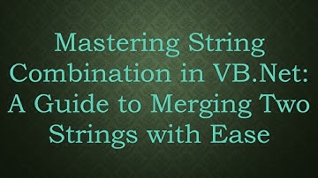 Mastering String Combination in VB.Net: A Guide to Merging Two Strings with Ease