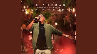 Te Adorar é Só o Começo (Ao Vivo) - Anderson Freire