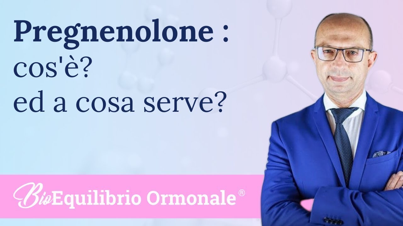 Che cosa è e a cosa serve il pregnenolone ?