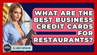 What Are The Best Business Credit Cards For Restaurants? - All About Capitalism