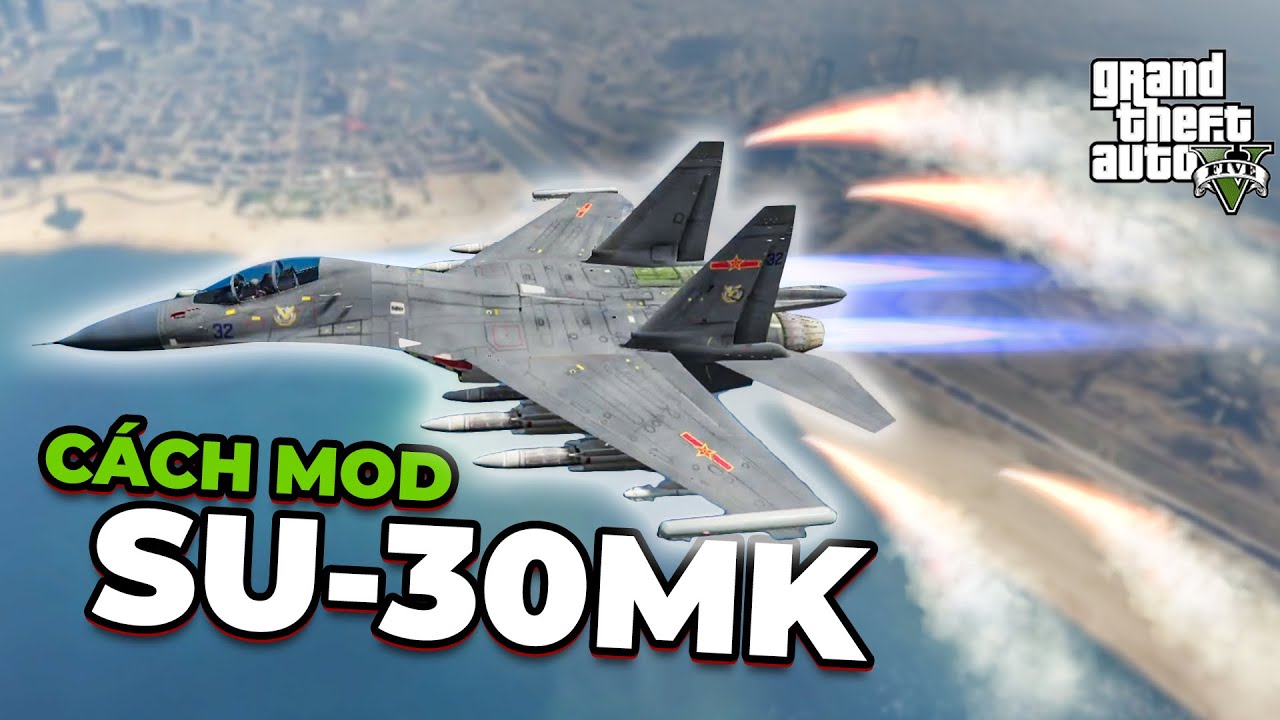 Cách mods máy bay tiêm kích SU 30MK vào game GTA5 thành công.