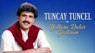 Tuncay Tuncel - Yollara Dalar Gözlerim