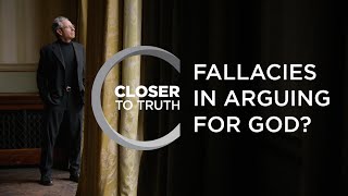 Fallacies in Arguing for God? | Episode 1610 | Closer To Truth