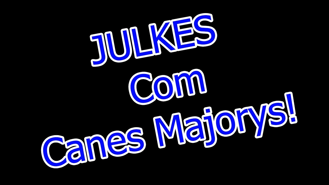Julkes com Canes Majorys!