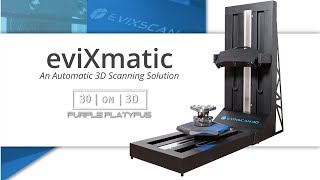 30 on 3D: eviXmatic Automated 3D Scanning Solution | Purple Platypus